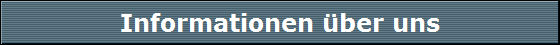 Informationen &uuml;ber uns